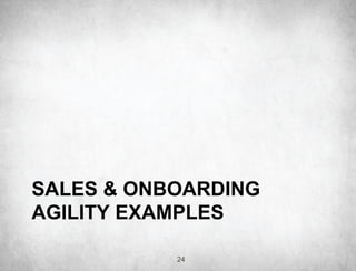 SALES & ONBOARDING
AGILITY EXAMPLES

           24
 