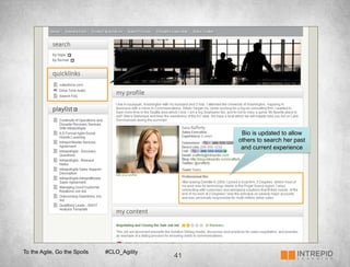 Quicklinks provides single
                                      location to access all
                                             portals




                                                                  Bio is updated to allow
                                                                 others to search her past
                                                                  and current experience




To the Agile, Go the Spoils   #CLO_Agility
                                                     41
 