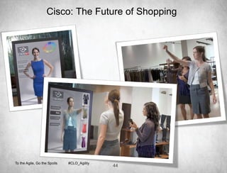 Cisco: The Future of Shopping




To the Agile, Go the Spoils   #CLO_Agility
                                             44
 
