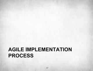 AGILE IMPLEMENTATION
PROCESS

           47
 
