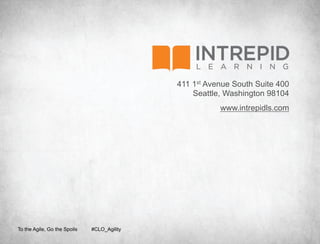 411 1st Avenue South Suite 400
                                                 Seattle, Washington 98104
                                                        www.intrepidls.com




To the Agile, Go the Spoils   #CLO_Agility
 