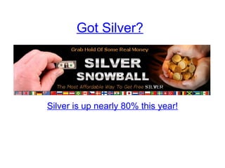 Got Silver? Silver is up nearly 80% this year! 