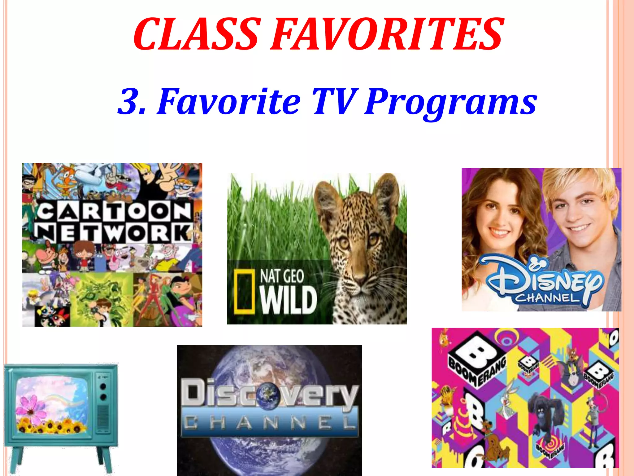 CLASS FAVORITES
3. Favorite TV Programs
 