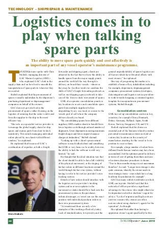 T
A KEROperator spoke with Chris
Steibelt, managing director of
GAC Marine Logistics (GML)
who explained GAC’s link in the
supply chain and on how best to smooth the
transportation of spare parts to wherever they
are needed.
Steibelt explained that the procurement of
spares is usually undertaken by the shipowner’s
purchasing department or shipmanagement
companies on behalf of the owners.
GAC does not get involved in the
procurement of spares, rather focusing on the
logistics of ensuring that the order is delivered
from the supplier to the ship in the most
efficient way.
“Our role as a specialist service provider is
to manage the global supply chain for ship
spares and marine parts from door-to-deck
seamlessly. This entails managing individual
orders placed by our clients with different
vendors,” he explained.
He explained that because of GAC’s
combination of expertise as both a freight
forwarder and shipping agent, clients are
attracted by the fact that we have the ability to
handle spares from the major supply points
around the world all the way through to
delivery on board their vessels - wherever
they may be. In other words we combine the
skills of GAC’s freight forwarding network as
well as our shipping agency network to take
care of the ‘door to deck’ movement of spares.
GML also operates consolidation points in
key locations to receive and consolidate spare
parts from multiple suppliers before
despatching by air, sea, truck or courier to the
vessels port of call where the company
delivers directly on board.
“By consolidating spares from different
suppliers, GML enables clients to benefit from
lower logistics costs through reduced number of
shipments, fewer shipments incurring minimum
freight charges and lower import clearance
charges at destination,” Steibelt claimed.
“Linking up with a client’s procurement
software is much talked about and something
that GML is very keen on. In reality, however,
the ability to link the software is still very
limited,” he said.
He thought that the ideal situation was that
the client should be able to have full visibility
of the physical movement, or the staging of
his/her orders in different locations around the
world through his/her own system, without
having to refer to his service provider’s own
tracking system.
Details of new orders should interface with
the logistics service provider’s tracking
system and in reverse updates to the
movement or status should flow back into the
procurement system so the purchaser,
technical manager, or vessel can see the exact
position with individual purchase orders in
their own procurement system.
“As mentioned there are only a few
examples of this working effectively today.
Lack of standardisation, low priority and the
general unpredictability of spares logistics are
all factors which have thwarted efforts with
most owners,” he explained.
One way of progressing this matter is to
establish a forum of key stakeholders including,
for example, shipowners, shipmanagement
companies, procurement systems developers,
data integrators and logistics service providers–
to work towards designing a common logistics
template for incorporation in procurement
systems, Steibelt thought.
Consolidation centres
GML has set up consolidation centres in key
countries, for example China, Denmark,
Dubai, Germany, Holland, Japan, South
Korea, Norway, Singapore, UK and US.
Steibelt explained that this forms an
essential part of the business whereby routine
preventative maintenance items are held at
various key locations in the country of
manufacture awaiting for the vessel to be in
position to receive them.
For example, a large number of orders from
different South Korean vendors may have been
accumulated, but the optimum point for delivery
in terms of cost of getting them there and ease
of customs clearance procedures is chosen.
“Two to three months storage is not uncommon
therefore”, he said. “Longer term storage is also
quite common, whereby the owner needs to
store strategic items – ones which have a long
lead time for production for example”.
GAC has many outlets worldwide in which
GML can tap into. Steibelt said that this
network of offices provides a significant
advantage to the owner, who might otherwise
be dependent on his/her charterer’s agent for
advice. “Lack of response and high costs are
just two reasons why owners are often
nervous about using charterer’s agents for the
operation”, he thought.
He explained that rather than having to
appoint an owner’s agent specifically for this
The ability to move spare parts quickly and cost affectively is
an important part of any vessel operator’s maintenance programme.
Logistics comes in to
play when talking
spare parts
TECHNOLOGY – SHIPREPAIR & MAINTENANCE
TANKEROperator June 201048
Chris Steibelt.
p48-56:p39-50.qxd 21/05/2010 13:32 Page 1
 