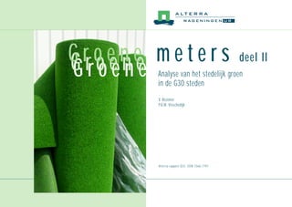 Alterra-rapport 833, ISSN 1566-7197
V. Bezemer
P.A.M. Visschedijk
Analyse van het stedelijk groen
in de G30 steden
G r o e n eG r o e n eG r o e n e m e t e r s deel II
 