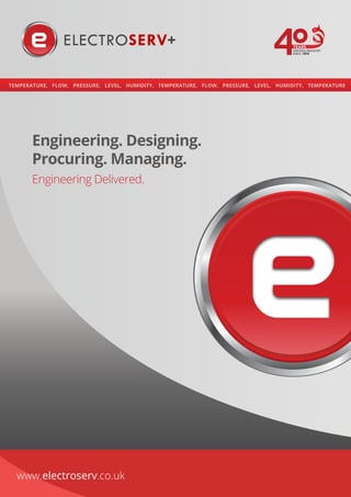 www.electroserv.co.uk
11
www.electroserv.co.uk
Engineering. Designing.
Procuring. Managing.
Engineering Delivered.
 