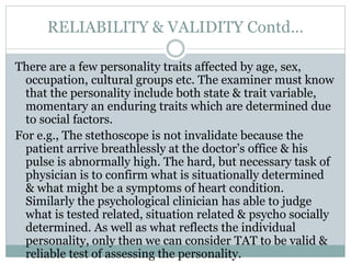 RELIABILITY & VALIDITY Contd…
There are a few personality traits affected by age, sex,
occupation, cultural groups etc. Th...