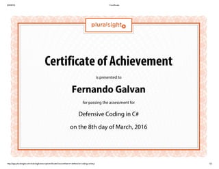 Certificate of Achievement
is presented to
Fernando Galvan
for passing the assessment for
Defensive Coding in C#
on the 8th day of March, 2016
 