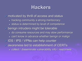 Hackers
 motivated by thrill of access and status
 hacking community a strong meritocracy
 status is determined by leve...