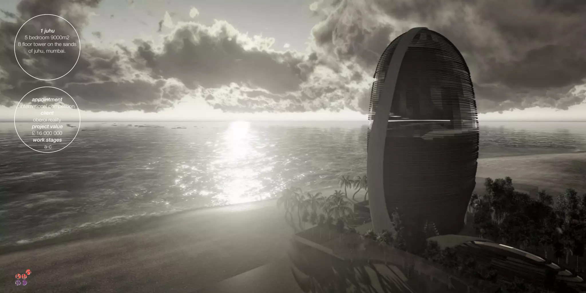 1 juhu
5 bedroom 9000m2
8 ﬂoor tower on the sands
of juhu, mumbai.
appointment
international competition
client
oberoi reality
project value
£ 16 000 000
work stages
a-c
 