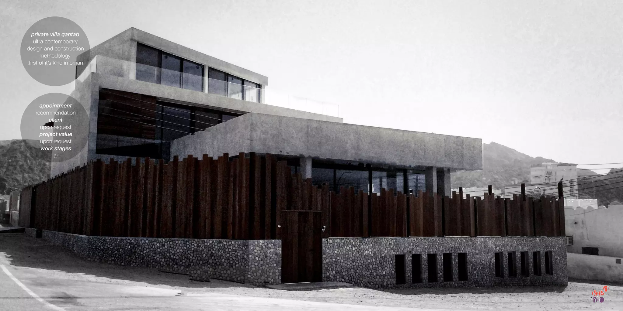 private villa qantab
ultra contemporary
design and construction
methodology
.ﬁrst of it’s kind in oman
appointment
recommendation
client
upon request
project value
upon request
work stages
a-l
 