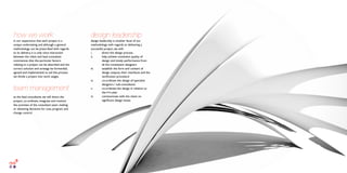 how we work
in our experience that each project is a
unique undertaking and although a general
methodology can be prescribed with regards
to its delivery, it is only once interaction
between the client and lead consultant
commences that the particular factors
relating to a project can be absorbed and the
correct solution and strategy be forwarded,
agreed and implemented. to aid this process
we divide a project into work stages.
team management
as the lead consultants we will direct the
project, co-ordinate, integrate and monitor
the activities of the consultant team. making
or obtaining decisions for cost, program and
change control.
design leadership
design leadership is another facet of our
methodology with regards to delivering a
successful project, we will:-
i. direct the design process
ii. help achieve consistent quality of
design and timely performance from
all the constituent designers
iii. establish the form and content of
design outputs, their interfaces and the
veriﬁcation procedure
iv. co-ordinate the design of specialist
designers / sub-consultants
v. co-ordinate the design in relation to
the h+s plan
vi. communicate with the client on
signiﬁcant design issues
 