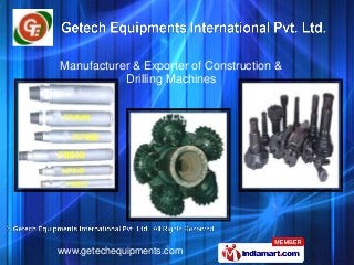 Manufacturer & Exporter of Construction &
           Drilling Machines




www.getechequipments.com
 