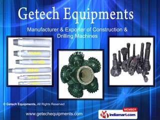 Manufacturer & Exporter of Construction &
                          Drilling Machines




© Getech Equipments, All Rights Reserved


              www.getechequipments.com
 