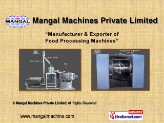 Mangal Machines Private Limited
   “Manufacturer & Exporter of
   Food Processing Machines”
 