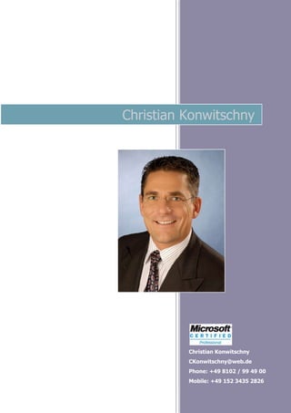 Christian Konwitschny
CKonwitschny@web.de
Phone: +49 8102 / 99 49 00
Mobile: +49 152 3435 2826
Christian Konwitschny
 