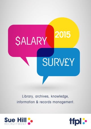 $ALARY
Library, archives, knowledge,
information & records management.
2015
SURV£Y
 