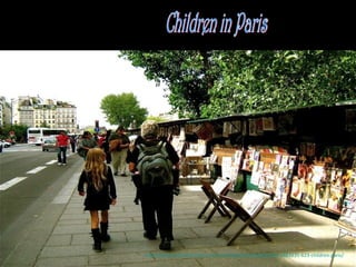 http://www.authorstream.com/Presentation/mireille30100-1883235-623-children-paris/
 