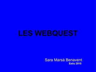 LES WEBQUEST Sara Marsà Benavent Estiu 2010  