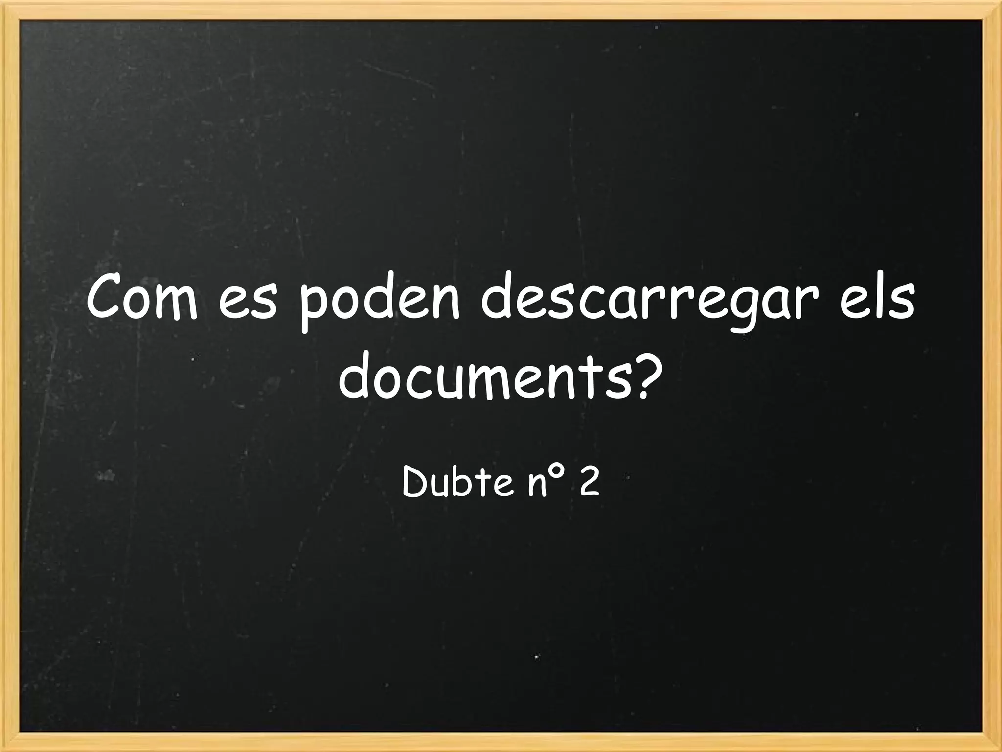 Com es poden descarregar els documents? Dubte nº 2 