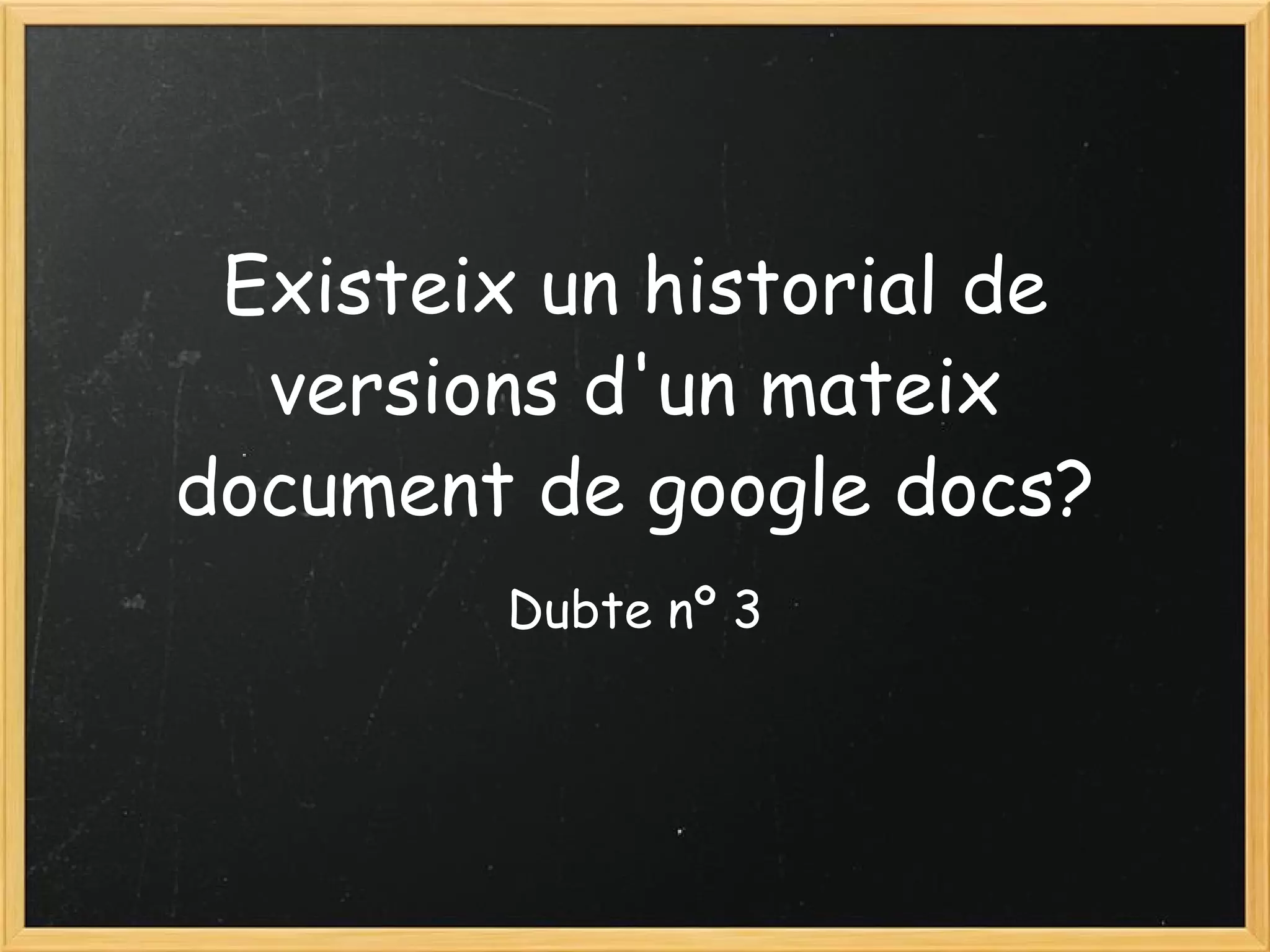 Existeix un historial de versions d'un mateix document de google docs? Dubte nº 3 