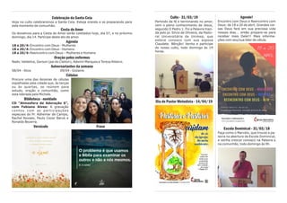 Culto - 31/03/19
Partindo da fé e terminando no amor,
vem o pleno conhecimento de Jesus,
segundo II Pedro 1. Foi a Palavra trazi-
da pelo pr. Silvio de Oliveira, da Pasto-
ral Universitária da Unimep, que
esteve conosco com sua esposa
Claudete. Bênção! Venha e participe
do nosso culto, todo domingo às 19
horas.
Dia do Pastor Metodista - 14/04/19
Agende!
Encontro com Deus e Reencontro com
Deus: de 18 a 20 de abril. Grandes coi-
sas Deus fará em sua preciosa vida
nesses dias... então prepare-se para
receber mais Dele!!! Mais informa-
ções com seu/sua lider de célula.
Escola Dominical - 31/03/18
Faça como o Marcelo, que trouxe a pa-
lavra na abertura da Escola Dominical,
e venha crescer conosco na Palavra e
na comunhão, todo domingo às 9h.
Celebração da Santa Ceia
Hoje no culto celebraremos a Santa Ceia. Esteja orando e se preparando para
este momento de comunhão.
Cesta do Amor
Os donativos para a Cesta do Amor serão coletados hoje, dia 07, e no próximo
domingo, dia 14. Participe deste ato de amor.
Agenda
18 a 20/4: Encontro com Deus - Mulheres
18 a 20/4: Encontro com Deus - Homens
18 a 20/4: Reencontro com Deus – Mulheres e Homens
Oração pelos enfermos
Nadir, Valdelice, Gerson (pai do Cleiton), Ademir Marques e Tereza Ribeiro.
Aniversariantes da semana
08/04 - Alice 09/04 - Gislaine
Células
Procure uma das dezenas de células
espalhadas pela cidade que, às terças
ou às quartas, se reúnem para
estudo, oração e comunhão, como
esta liderada pela Michele.
Biblioteca - novidade
CD “Atmosfera de Adoração 6”,
com Fabiano Alves: A gravação
contou com as participações
especiais do Pr. Adhemar de Campo,
Rachel Novaes, Paulo Cezar Baruk e
Ronaldo Bezerra.
Versículo Frase
 