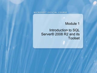 Module 1
     Introduction to SQL
Server® 2008 R2 and its
                 Toolset
 