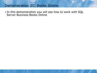 Demonstration 2C: Books Online
• In this demonstration you will see how to work with SQL
 Server Business Books Online
 