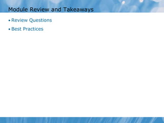 Module Review and Takeaways
• Review Questions

• Best Practices
 
