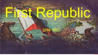 FIRST REPUBLIC
•(1898-1901)
1899 Malolos Constitution- Article XIV
First Republic
•1898-1901
 
