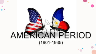 AMERICAN PERIOD
(1901-1935)
 