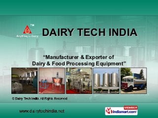 DAIRY TECH INDIA

    “Manufacturer & Exporter of
Dairy & Food Processing Equipment”
 