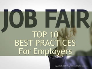 TOP 10
BEST PRACTICES
For Employers
Copyright © 2017, Sheryl Gillum. All Rights Reserved.
 