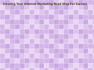 Creating Your Internet Marketing Road Map For Success
 