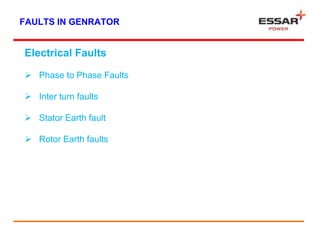 FAULTS IN GENRATOR
Electrical Faults
 Phase to Phase Faults
 Inter turn faults
 Stator Earth fault
 Rotor Earth faults
 