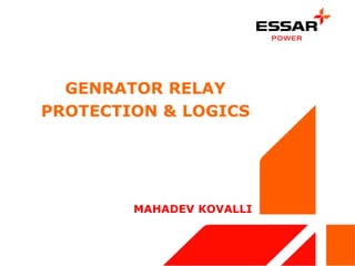 GENRATOR RELAY
PROTECTION & LOGICS
MAHADEV KOVALLI
 