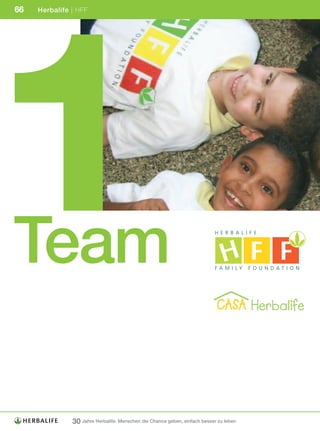 1
66   Herbalife | HFF




Team

               30 Jahre Herbalife: Menschen die Chance geben, einfach besser zu leben
 