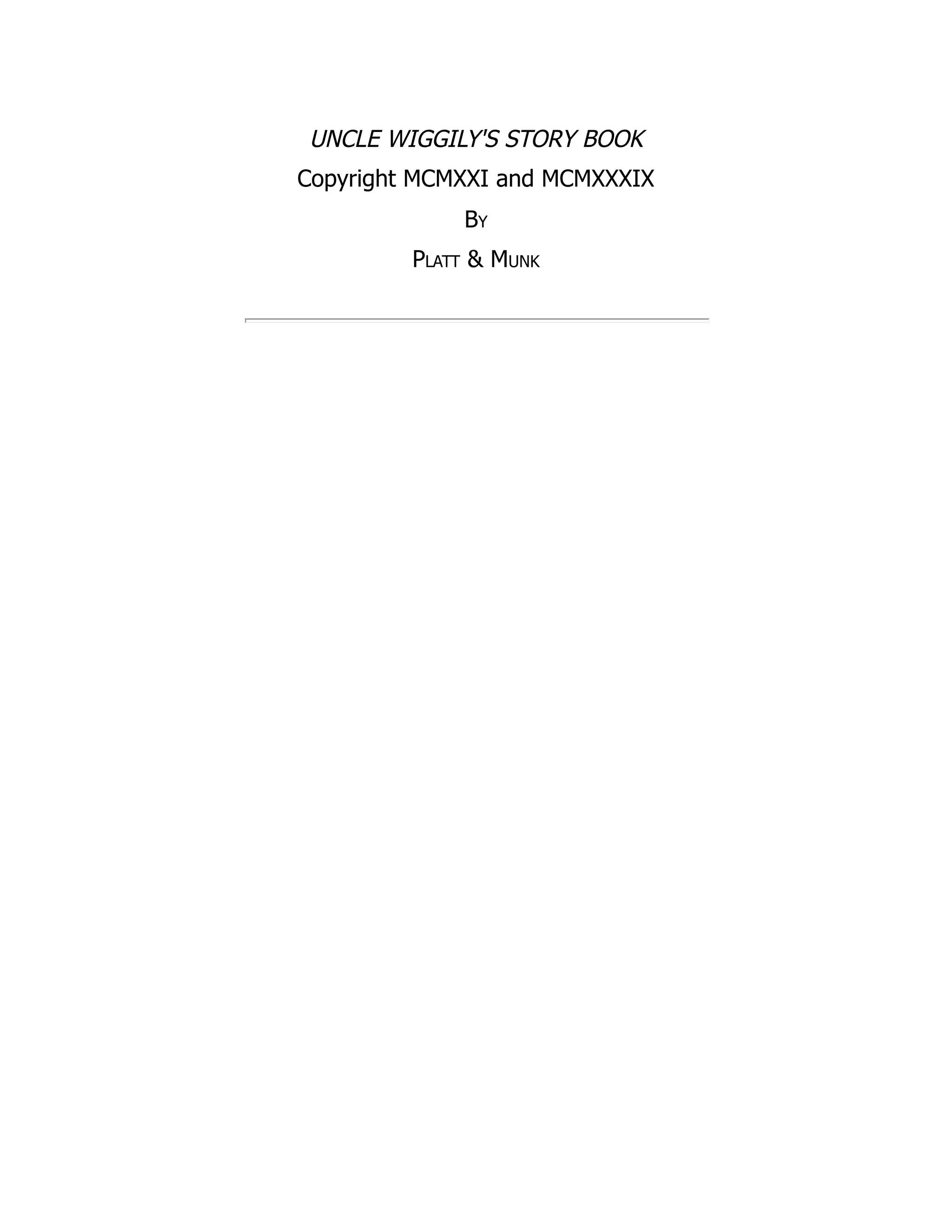 UNCLE WIGGILY'S STORY BOOK
Copyright MCMXXI and MCMXXXIX
By
Platt & Munk
 