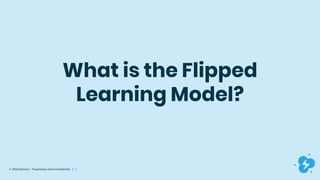 © 2020 Dyknow – Proprietary and Confidential | 1
What is the Flipped
Learning Model?
 