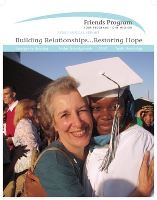 Emergency Housing Foster Grandparents RSVP Youth Mentoring
Building Relationships...Restoring Hope
FY2013 ANNUAL REPORT
 