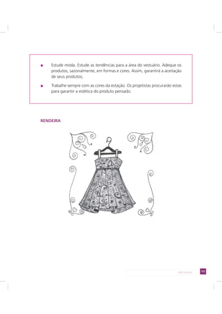 123LADO AVESSO
Estude moda. Estude as tendências para a área do vestuário. Adeque os
produtos, sazonalmente, em formas e cores. Assim, garantirá a aceitação
de seus produtos;
Trabalhe sempre com as cores da estação. Os projetistas procurarão estas
para garantir a estética do produto pensado.
RENDEIRA
 