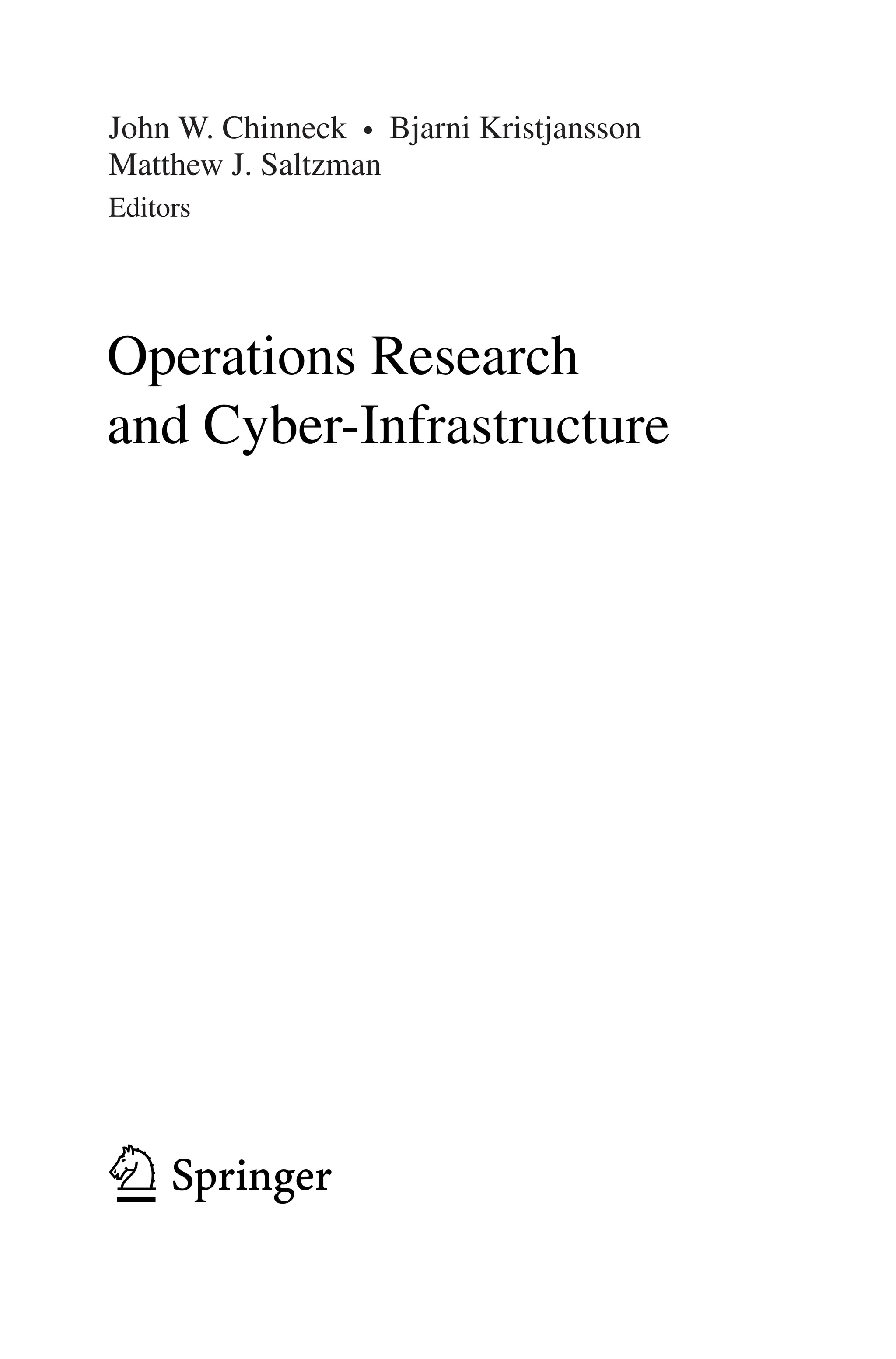 John W. Chinneck • Bjarni Kristjansson
Matthew J. Saltzman
Editors
Operations Research
and Cyber-Infrastructure
ABC
 