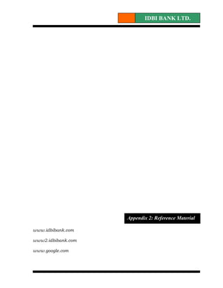 IDBI BANK LTD.




                    Appendix 2: Reference Material

www.idbibank.com

www2.idbibank.com

www.google.com
 