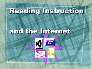 Reading Instruction  and the Internet   
