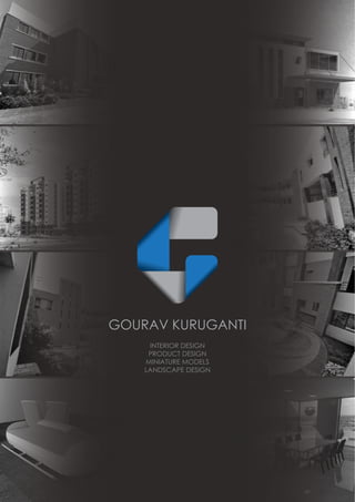 GOURAV KURUGANTI
INTERIOR DESIGN
PRODUCT DESIGN
MINIATURE MODELS
LANDSCAPE DESIGN
RE
 