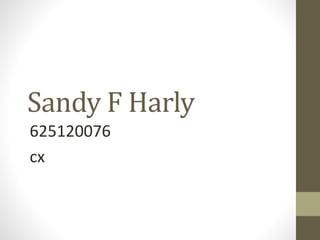 Sandy F Harly
625120076
cx
 