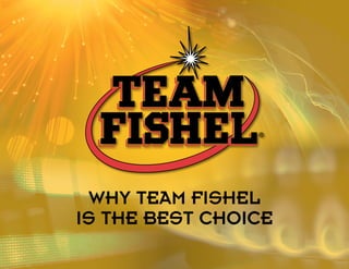 Why Team Fishel
is the Best Choice
 