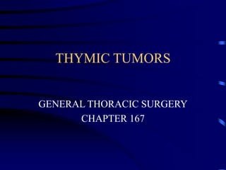 THYMIC TUMORS
GENERAL THORACIC SURGERY
CHAPTER 167
 