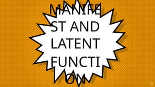 MANIFE
ST AND
LATENT
FUNCTI
ON 16
 