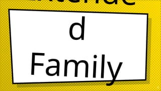 Extende
d
Family 3
 